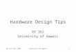 EE 361 Fall 2003University of Hawaii1 Hardware Design Tips EE 361 University of Hawaii