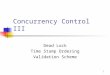 1 Concurrency Control III Dead Lock Time Stamp Ordering Validation Scheme