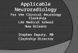 Applicable Neuroradiology For the Clinical Neurology Clerkship LSU Medical School New Orleans Stephen Deputy, MD Clerkship Director