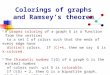 Colorings of graphs and Ramsey’s theorem A proper coloring of a graph G is a function from the vertices to a set C of colors such that the ends of every