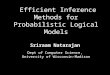 Efficient Inference Methods for Probabilistic Logical Models Sriraam Natarajan Dept of Computer Science, University of Wisconsin-Madison