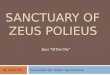 SANCTUARY OF ZEUS POLIEUS Zeus “Of the City” Humanities 302: Golden Age of GreeceBy: Sarah Billy
