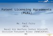 Patent Licensing Agreements (PLAs) Mr. Paul Fritz ORTA, Naval Air Warfare Center Aircraft Division Patuxent River (NAWCADPAX), MD