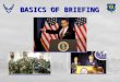 BASICS OF BRIEFING Overview: Keys to a Successful Briefing  7 Steps to Effective Communication  Elements for a Successful Briefing (Briefing Grade