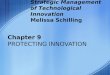 Chapter 9 PROTECTING INNOVATION Strategic Management of Technological Innovation Melissa Schilling