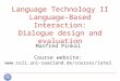 Language Technology II Language-Based Interaction: Dialogue design and evaluation Manfred Pinkal Course website: 