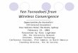 Ten Tornadoes from Wireless Convergence ————————————— Opportunities for Australia’s CIO Internet Innovators Four Seasons Hotel, The Rocks, Sydney February