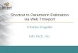 Shortcut to Parametric Estimation via Web Trnsport Charles Engelke Info Tech, Inc
