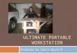 ULTIMATE PORTABLE WORKSTATION Produced by Gavin Weyrich