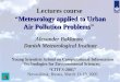 Meteorology applied to Urban Air Pollution Problems Lectures course â€œMeteorology applied to Urban Air Pollution Problemsâ€‌ Alexander Baklanov, Danish Meteorological