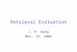 Retrieval Evaluation J. H. Wang Mar. 18, 2008. Outline Chap. 3, Retrieval Evaluation –Retrieval Performance Evaluation –Reference Collections
