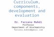 Curriculum, components, development and evaluation Dr. Farzana Mahdi Professor Department of Biochemistry farzana.mahdi@gmail.com