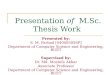 Presentation of M.Sc. Thesis Work Presented by: S. M. Farhad [040405056P] Department of Computer Science and Engineering, BUET Supervised by: Dr. Md. Mostofa