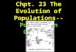Chpt. 23 The Evolution of Populations-- Population Genetics