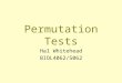Permutation Tests Hal Whitehead BIOL4062/5062. Introduction to permutation tests Exact and randomized permutation tests Permutation tests using standard