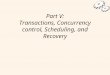 1 Part V: Transactions, Concurrency control, Scheduling, and Recovery