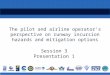 The pilot and airline operator’s perspective on runway incursion hazards and mitigation options Session 3 Presentation 1