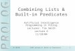11/10/04 AIPP Lecture 6: Built-in Predicates1 Combining Lists & Built-in Predicates Artificial Intelligence Programming in Prolog Lecturer: Tim Smith Lecture