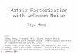 Matrix Factorization with Unknown Noise Deyu Meng 参考文献： ① Deyu Meng, Fernando De la Torre. Robust Matrix Factorization with Unknown Noise. International