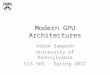 Modern GPU Architectures Varun Sampath University of Pennsylvania CIS 565 - Spring 2012