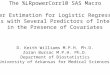 The %LRpowerCorr10 SAS Macro Power Estimation for Logistic Regression Models with Several Predictors of Interest in the Presence of Covariates D. Keith