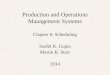 Production and Operations Management Systems Chapter 6: Scheduling Sushil K. Gupta Martin K. Starr 2014 1