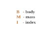 B - body M - mass I - index. The body mass index (BMI), or Quetelet index, is a measure for human body shape based on an individual's weight and height