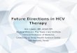 Future Directions in HCV Therapy Eric Lawitz, MD, AGAF,CPI Medical Director, The Texas Liver Institute Clinical Professor of Medicine University of Texas