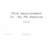 IPv6 measurement in.RU.РФ domains ENOG2 16 апреля 2015 г.Alexander Isavnin a.isavnin@medi-a.ru