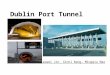 Dublin Port Tunnel Xiaowei Jin, Xinni Wang, Mingqiu Mao