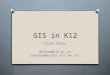 GIS in K12 Erika Klose eklose@k12.wv.us (eklose@access.k12.wv.us)