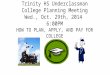 Trinity HS Underclassman College Planning Meeting Wed., Oct. 29th, 2014 6:00PM HOW TO PLAN, APPLY, AND PAY FOR COLLEGE