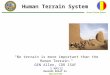 Human Terrain System UNCLASSIFIED Overall Brief is Human Terrain System "No terrain is more important than the Human Terrain.“ GEN Allen, CDR ISAF 2 MAY12