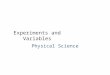 Experiments and Variables Physical Science. C2 Experiments and Variables Supplies: Pencil and paper Standards: – 9b) Evaluate the accuracy and reproducibility