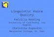 Linguistic Voice Quality Patricia Keating University of California, Los Angeles Christina Esposito Macalester College, St. Paul
