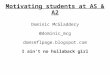 Motivating students at AS & A2 Dominic McGladdery @dominic_mcg domsmflpage.blogspot.com I ain't no hollaback girl