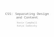 CSS: Separating Design and Content Kevin Campbell Katya Sadovsky