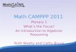 1 Math CAMPPP 2011 Plenary 1 What’s the Focus? An Introduction to Algebraic Reasoning Ruth Beatty and Cathy Bruce