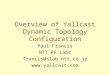 Overview of Yallcast Dynamic Topology Configuration Paul Francis NTT PF Labs francis@slab.ntt.co.jp 