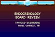 ENDOCRINOLOGY BOARD REVIEW THYROID DISORDERS Henri Godbold, MD