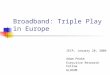 Broadband: Triple Play in Europe IECP, January 28, 2004 Adam Peake Executive Research Fellow GLOCOM