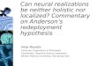 Can neural realizations be neither holistic nor localized? Commentary on Anderson’s redeployment hypothesis Pete Mandik Chairman, Department of Philosophy
