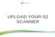 UPLOAD YOUR S2 SCANNER. To upload your Scanner means: Sending the data of the scans you made from your Scanner to the worldwide Nu Skin server. Benefits: