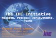 The IHE Initiative Mission, Process, Achievements, Plans Raymond Peter Zambuto, MS, CCE, FASHE, FHIMSS, FACCE President, Technology in Medicine, Inc. Co-Chair,
