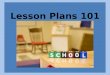 Lesson Plans 101. Lesson Components In the following slides, you will find definitions for the most essential lesson components that are found in a well