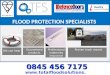 We can help Guaranteed products Professional indemnity insurance Proven track record  0845 456 7175 FLOOD PROTECTION SPECIALISTS