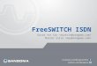 FreeSWITCH ISDN David Yat Sin Mois©s Silva. FreeTDM overview ISDN modules (lots of them!) FreeTDM Sangoma ISDN configuration FreeSWITCH Sangoma ISDN configuration