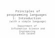 Principles of programming languages 1: Introduction (with a simple language) Isao Sasano Department of Information Science and Engineering