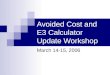 Avoided Cost and E3 Calculator Update Workshop March 14-15, 2006