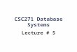 CSC271 Database Systems Lecture # 5. Summary: Previous Lecture  Database languages  Functions of a DBMS  DBMS environment  Data models and their categories